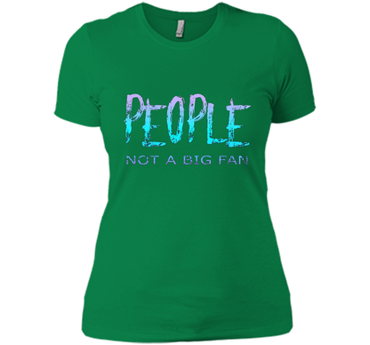 People Not A Big Fan T-shirt Kelly Green