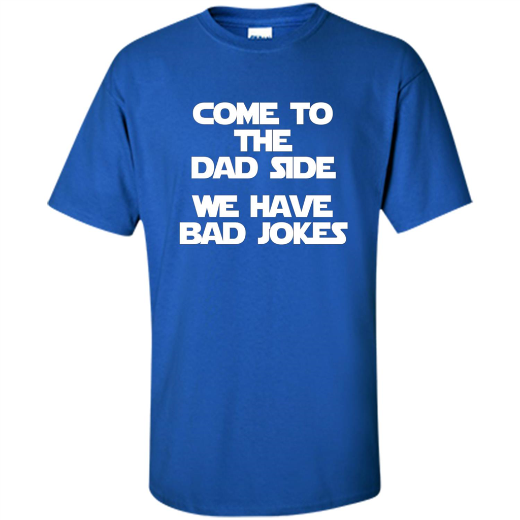 Come To The Dad Side, We Have Bad Jokes T-Shirt funny saying Royal