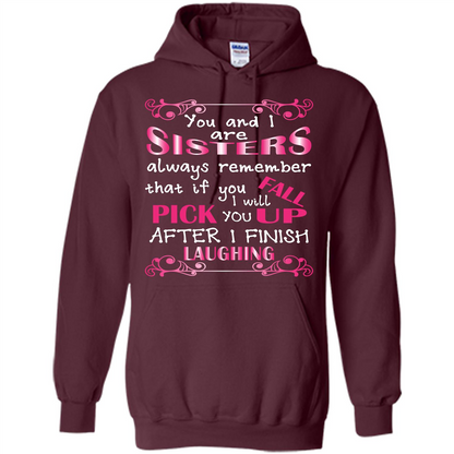 Family T-shirt You And I Are Sisters. If You FallI Will Pick You Up After I Finish Laughing Maroon
