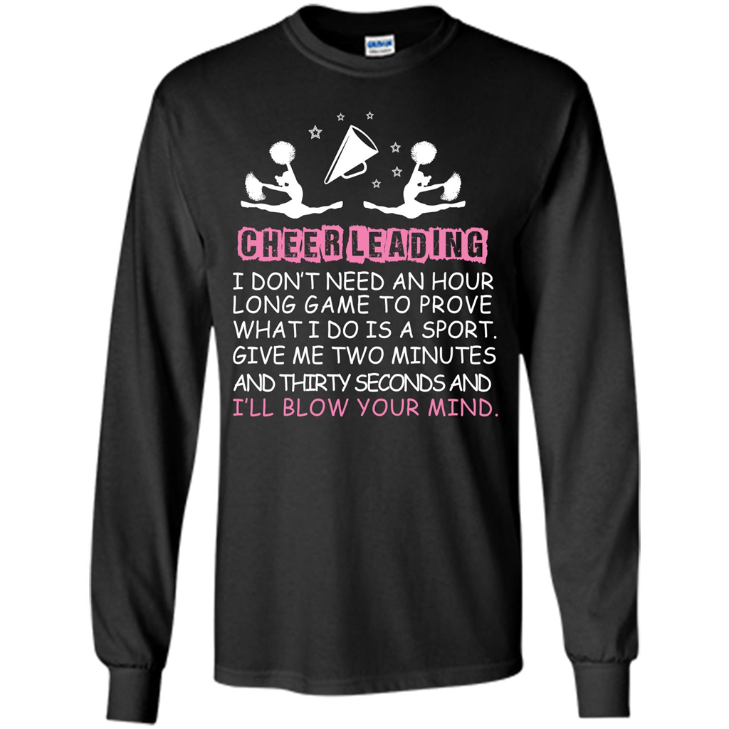 Cheerleading I Don’t Need An Hour Long Game To Prove T-shirt Black