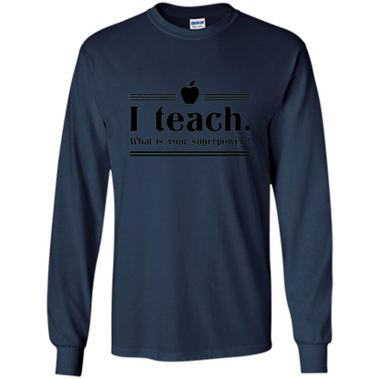 Teacher T-shirt I Teach What is Your Superpower Funny T-Shirts Navy