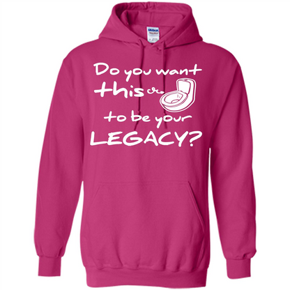 Funny T-shirt Do You Want This To Be Your Legacy Heliconia
