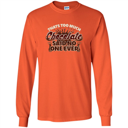 Thats Too Much Chocolate Said No One Ever T-shirt Orange
