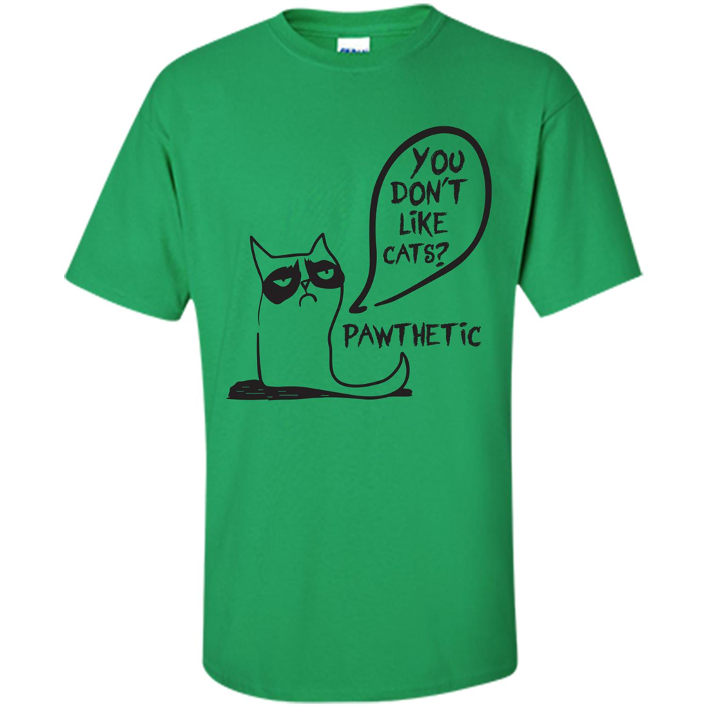 Cat Lover. You Donäó»t Like Cats. Pawthetic T-shirt Irish Green