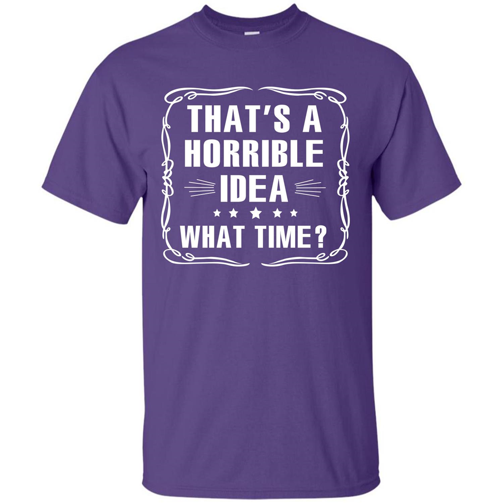 That’s A Horrible Idea What Time T-shirt Purple