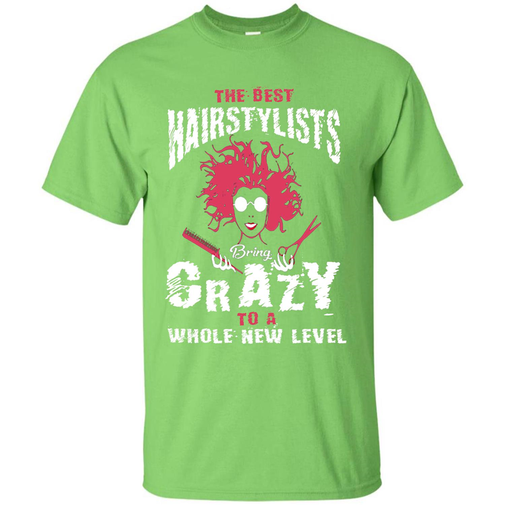 Hairstylist T-shirt The best Hairstylists Bring Crazy T-shirt