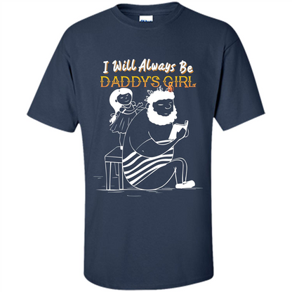 Daughter and Father T-shirt I Will Always Be Daddy‰۪s Girl T-shirt Navy