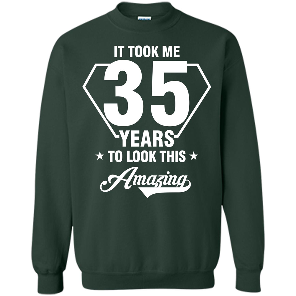 Birthday Gift T-shirt It Took Me 35 Years To Look This Amazing T-shirt Forest Green