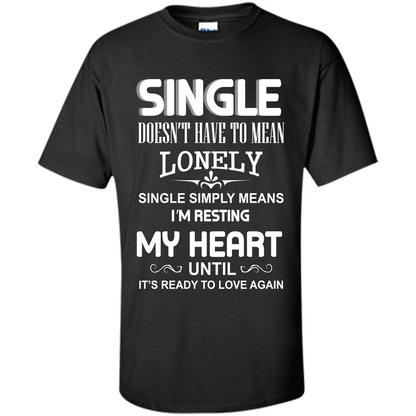Single T-shirt Simply Means I‰۪m Resting My Heart Until It‰۪s Ready To Love Again Black