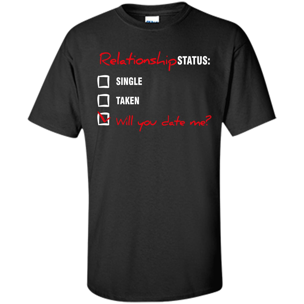 Relationship Status T-shirt Single, Taken, Will You Date Me Black