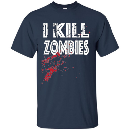 I Kill Zombies T-shirt Costume For Halloween Gift T-shirt Navy