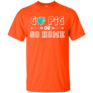 Pig T-shirt Go Pig Or Go Home T-shirt