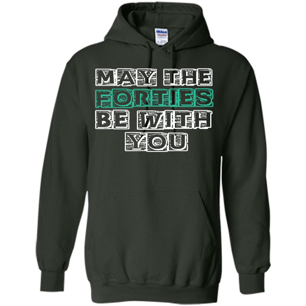 Birthday Gift T-shirt May The Forties Be With You T-shirt Forest Green