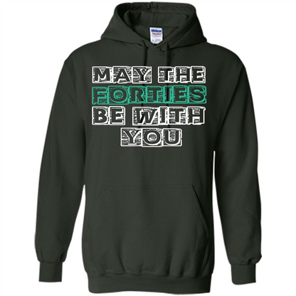 Birthday Gift T-shirt May The Forties Be With You T-shirt Forest Green