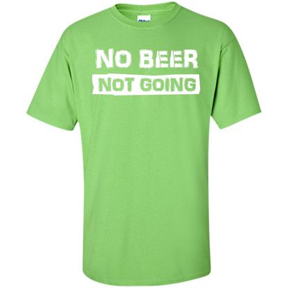 Beer T-shirtNo Beer Not Going Lime