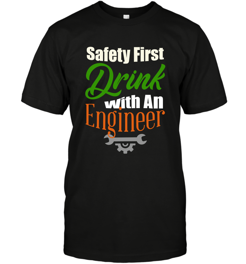 Safety First Drink With A Engineer Saint Patricks Day Shirt T-Shirt Black