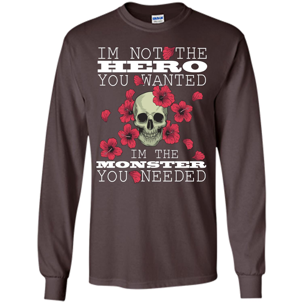 Funny T-shirt I'm Not The Hero You Wanted I'm The Monster You Needed Dark Chocolate