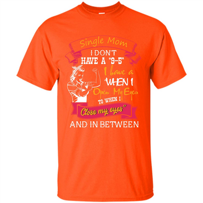 Single Mom T-shirt I Don’t Have A 9-5 Orange