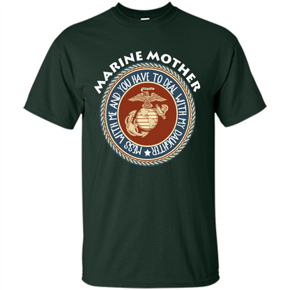 Marine Mother T-shirt Mess With Me And You Have To Deal With My Daughter Forest Green