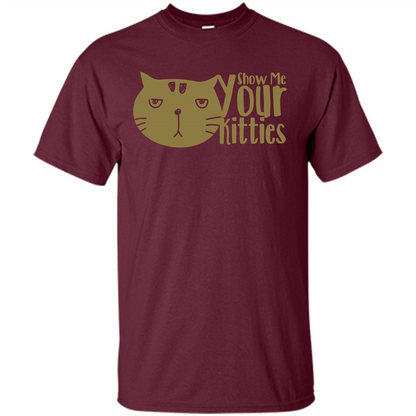Cat Lover T-shirt Show Me Your Kitties Maroon