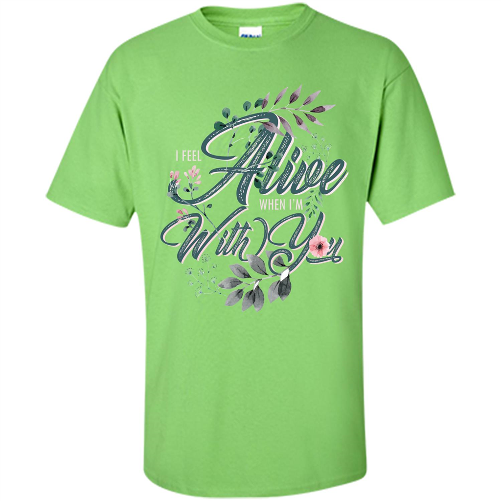I Feel Alive When I'm With You T-shirt Lime
