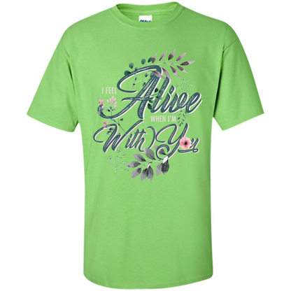 I Feel Alive When I'm With You T-shirt Lime