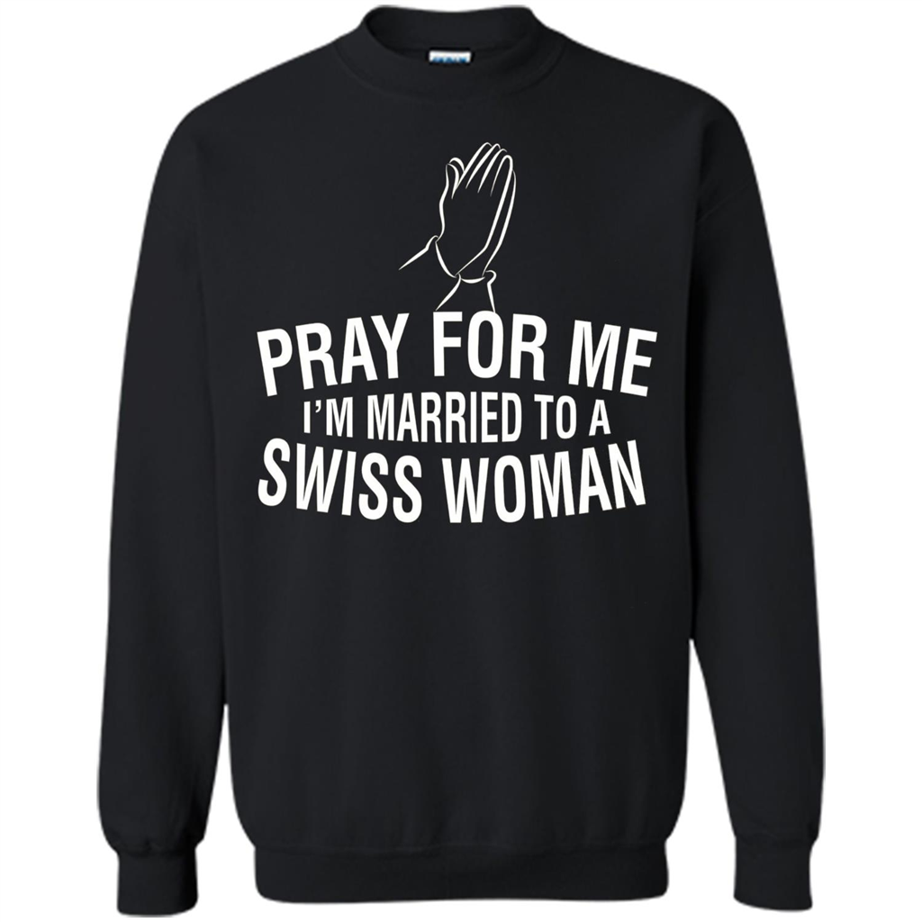 Pray For Me I Am Married To A Swiss Woman T-Shirt Black