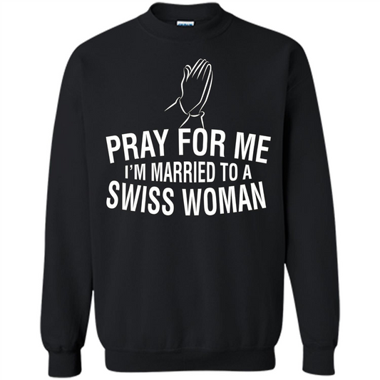 Pray For Me I Am Married To A Swiss Woman T-Shirt Black