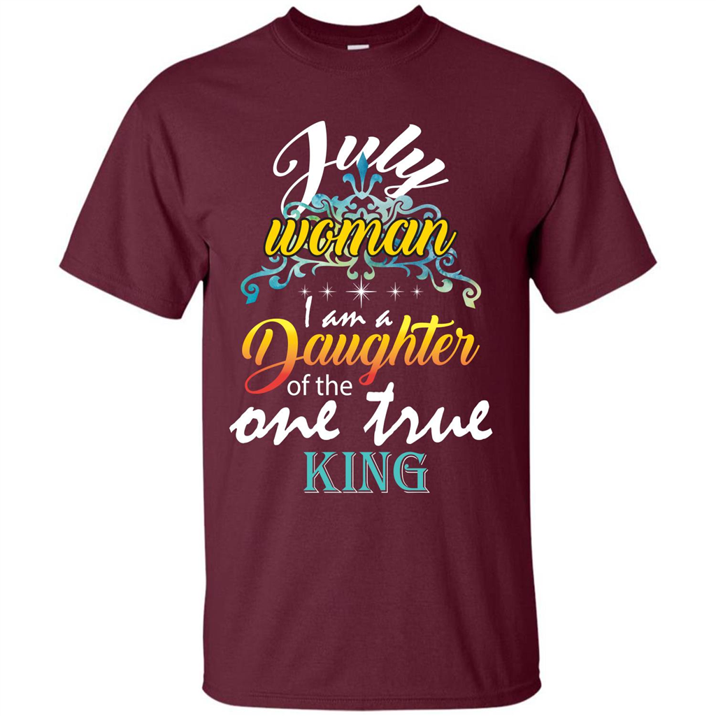 July Woman I Am A Daughter Of The One True King T-shirt Maroon