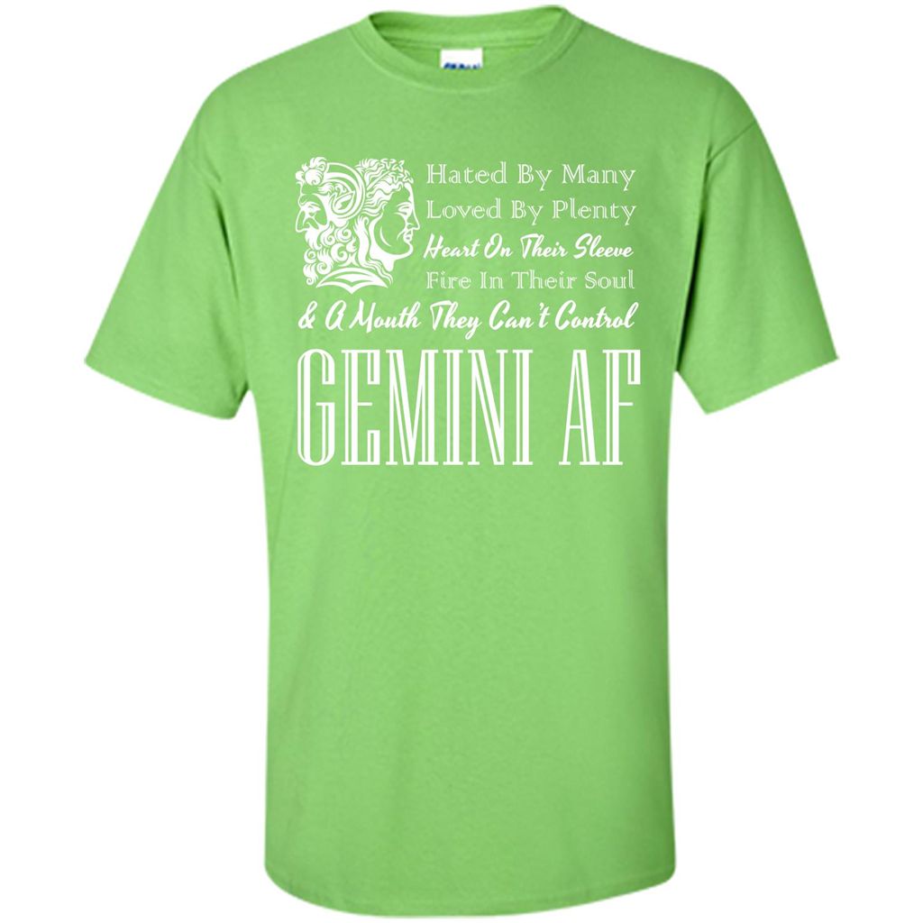 Gemini Af T-shirt Hated By Many Loved By Plenty Heart On Thier Sleeve Fire In Thier Soul A Mouth They Can't Control