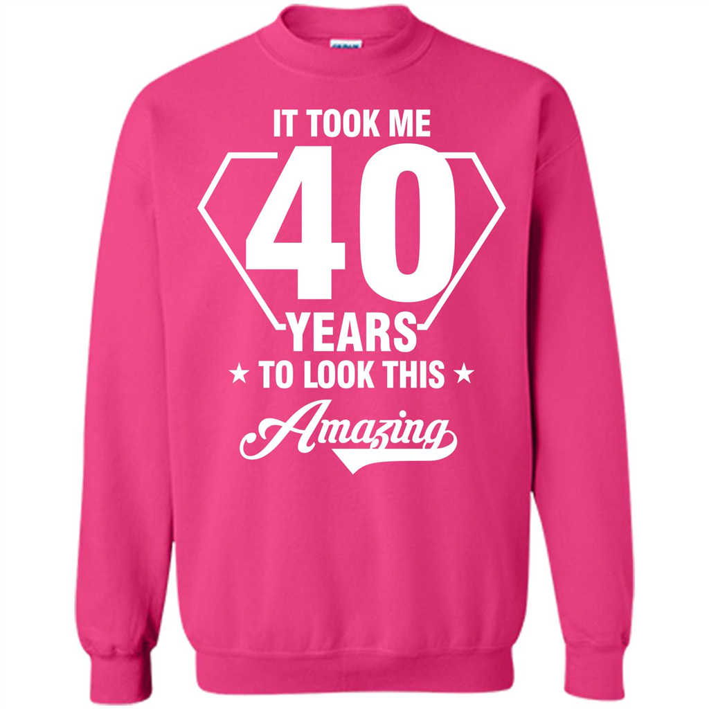 Birthday Gift T-shirt It Took Me 40 Years To Look This Amazing Heliconia