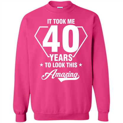 Birthday Gift T-shirt It Took Me 40 Years To Look This Amazing Heliconia