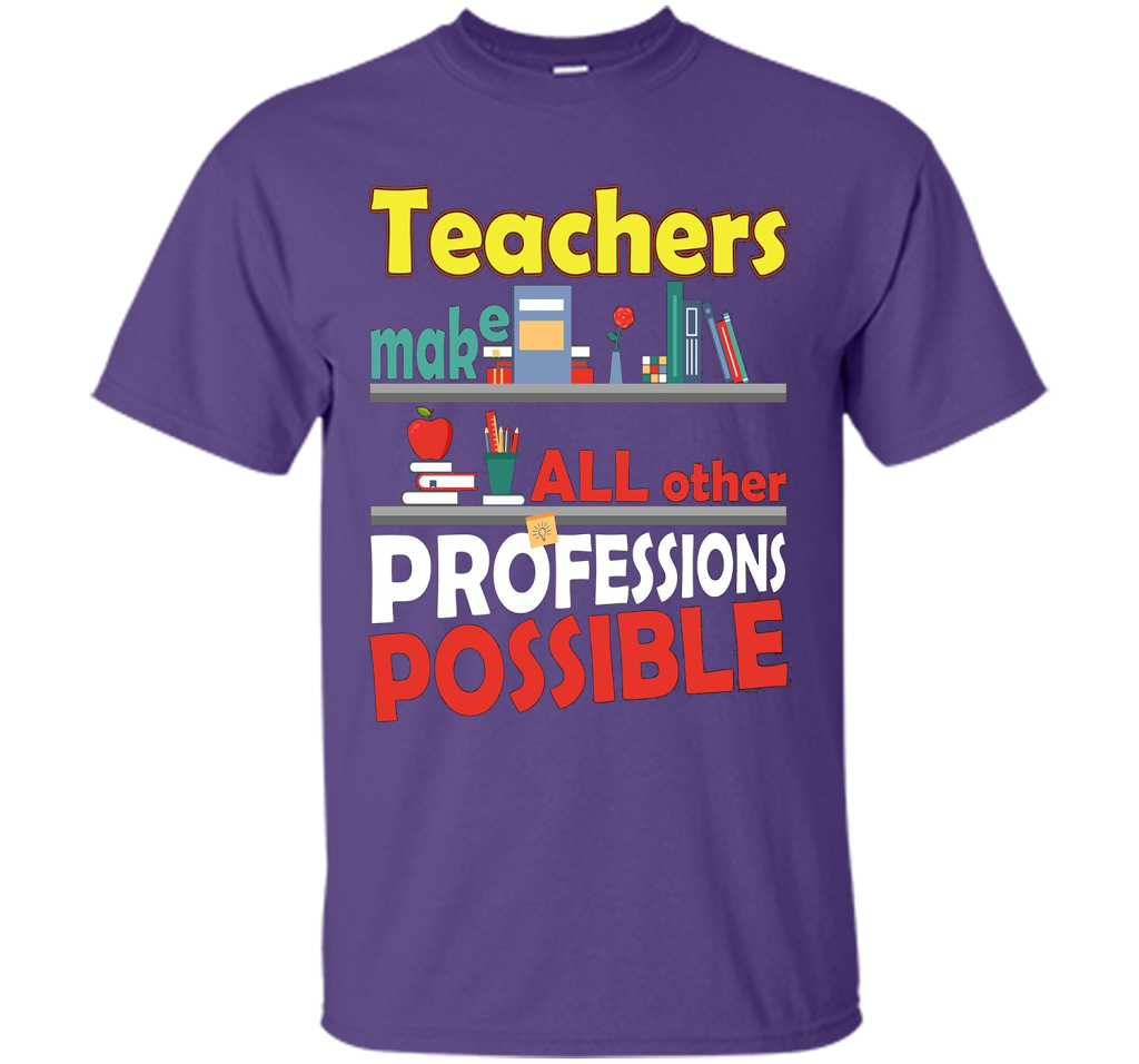 Teachers Make All Other Professions Possible T-shirt Purple