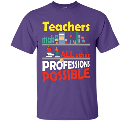 Teachers Make All Other Professions Possible T-shirt Purple