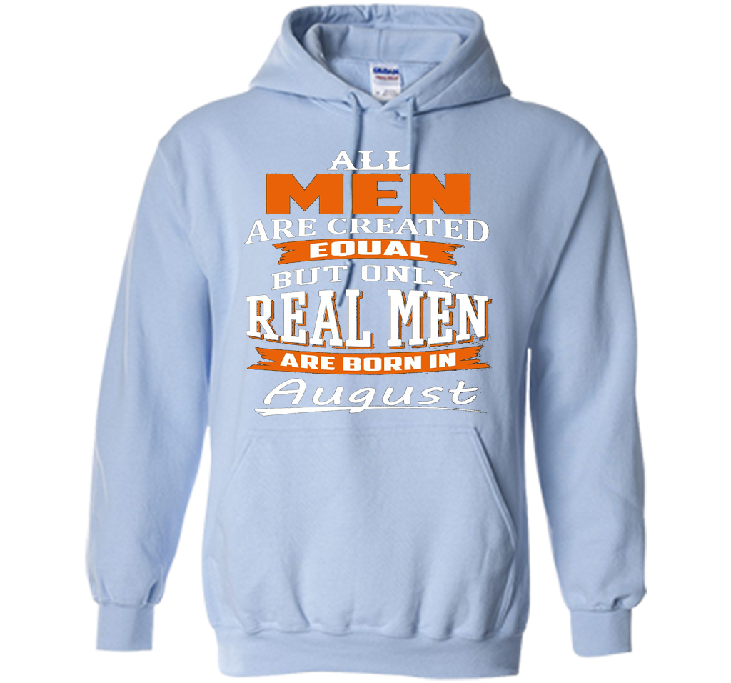 All Men Are Created Equal - Real Men Are Born in August shirt Light Blue