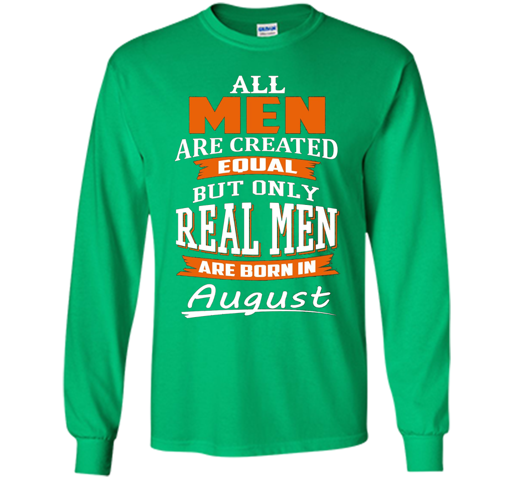All Men Are Created Equal - Real Men Are Born in August shirt Irish Green
