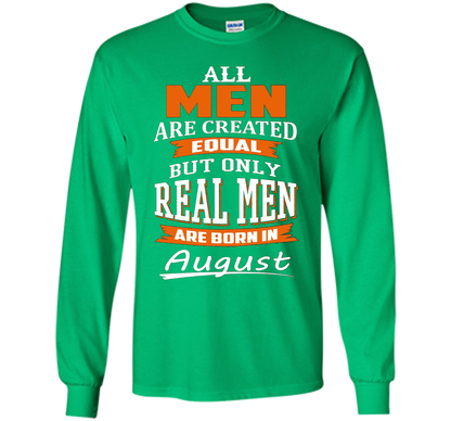 All Men Are Created Equal - Real Men Are Born in August shirt Irish Green