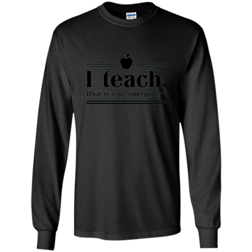 Teacher T-shirt I Teach What is Your Superpower Funny T-Shirts Black