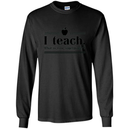 Teacher T-shirt I Teach What is Your Superpower Funny T-Shirts Black