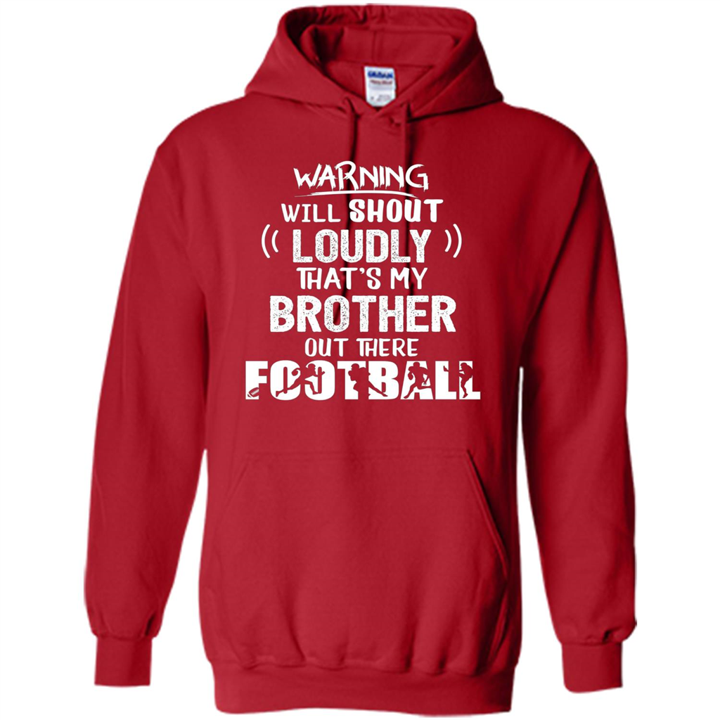 Football Lover T-shirt Warning Will Shout Loudly That's My Brother T-Shirt Red
