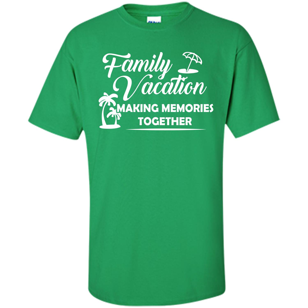Family Vacation Making Memories Together T-shirt Irish Green