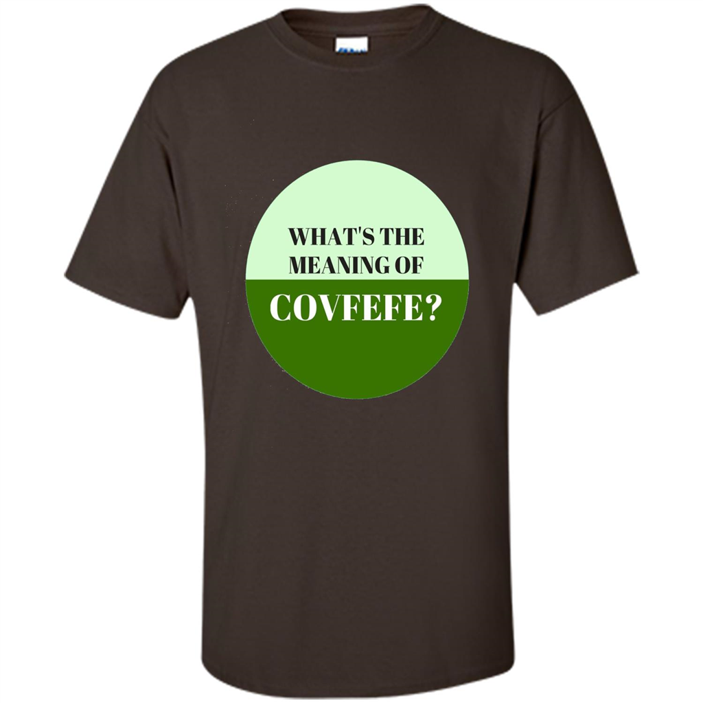 Tweets Covfefe T-shirt What's The Meaning Of Covfefe? Dark Chocolate