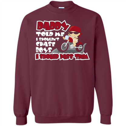Family Daddy Told Me I Shouldn't Chase Boys I Should Pass Them T-shirt Maroon