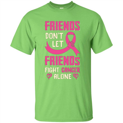 Friends Don't Let Friends Fight Cancer Alone T-shirt Breast Cancer Lime