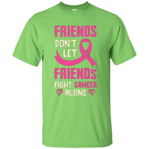 Friends Don't Let Friends Fight Cancer Alone T-shirt Breast Cancer