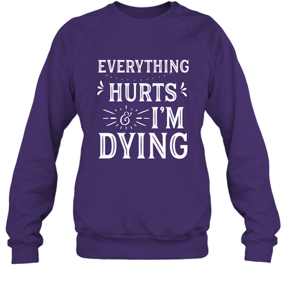Everything Hurts I'm Dying Shirt Sweatshirt Sweatshirt Purple