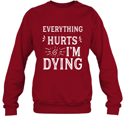 Everything Hurts I'm Dying Shirt Sweatshirt Sweatshirt Cardinal Red