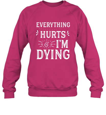 Everything Hurts I'm Dying Shirt Sweatshirt Sweatshirt Heliconia