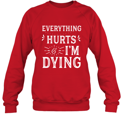 Everything Hurts I'm Dying Shirt Sweatshirt Sweatshirt Red