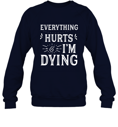 Everything Hurts I'm Dying Shirt Sweatshirt Sweatshirt Navy